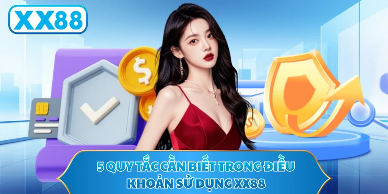 5 quy tắc cần biết trong điều khoản sử dụng XX88