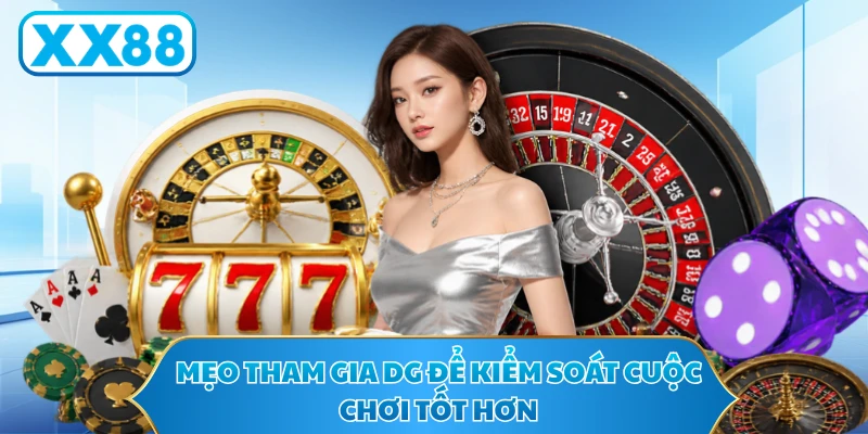 Mẹo tham gia DG để kiểm soát cuộc chơi tốt hơn